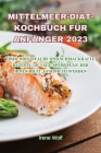 Mittelmeer-Diät-Kochbuch Für Anfänger 2023 Cover Image