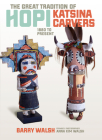 The Great Tradition of Hopi Katsina Carvers: 1860 to Present Cover Image