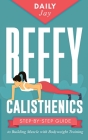 Beefy Calisthenics: Step-by-Step Guide to Building Muscle with Bodyweight Training Cover Image