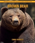 Brown Bear: Amazing Photos and Fun Facts about Brown Bear By Emma Ruggles Cover Image