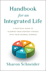 Handbook for an Integrated Life: A Practical Guide to Aligning Your Everyday Choices with Your Internal Compass By Sharon Schneider Cover Image
