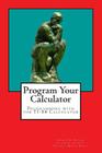 Program Your Calculator: Programming with the TI-84 Calculator Cover Image