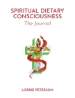 Spiritual Dietary Consciousness: The Journal By Lorrie Peterson Cover Image