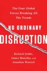 No Ordinary Disruption: The Four Global Forces Breaking All the Trends Cover Image