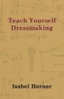Teach Yourself Dressmaking By Isabel Horner Cover Image