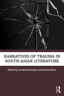 Narratives of Trauma in South Asian Literature By Goutam Karmakar (Editor), Zeenat Khan (Editor) Cover Image