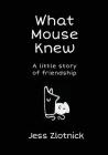 What Mouse Knew: a little story of friendship Cover Image