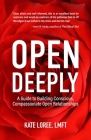 Open Deeply: A Guide to Building Conscious, Compassionate Open Relationships Cover Image