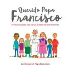 Querido Papa Francisco: El Papa responde a las cartas de niños de todo el mundo By Pope Francis Cover Image
