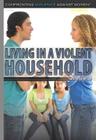 Living in a Violent Household (Confronting Violence Against Women) By Laura La Bella Cover Image