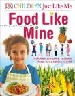 Children Just Like Me Food Like Mine By DK Cover Image