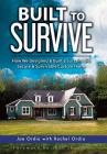 Built to Survive: How We Designed & Built a Sustainable, Secure & Survivable Custom Home By Joe Ordia, Joel Skousen (Foreword by) Cover Image