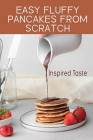 Easy Fluffy Pancakes From Scratch: Inspired Taste: 3 Crepe Recipe Cover Image