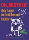 Oh, Brother!: Belly Laughs for Good-Humored Catholics Cover Image