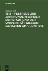 1813 - Festrede Zur Jahrhunderterfeier Der Stadt Und Der Universität Gießen Gehalten Am 1. Juni 1913 By Samuel Eck Cover Image