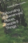 Astounding Experiences: Places, People & Things By Caius A. Mauricette Cover Image