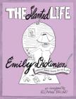 The Slanted Life of Emily Dickinson: America's Favorite Recluse Just Got a Life! By Rosanna Bruno Cover Image