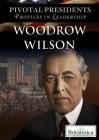 Woodrow Wilson (Pivotal Presidents: Profiles in Leadership) By Lorena Huddle (Editor) Cover Image
