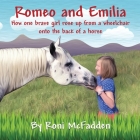 Romeo and Emilia: How one brave girl rose up from a wheelchair onto the back of a horse By Roni McFadden Cover Image