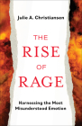 The Rise of Rage: Harnessing the Most Misunderstood Emotion By Julie a. Christiansen Cover Image