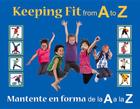 Keeping Fit from A to Z: Mantente en forma de la A a la Z By Stephanie Maze (Editor) Cover Image