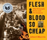 Flesh and Blood So Cheap: The Triangle Fire and Its Legacy By Albert Marrin Cover Image