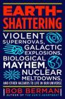 Earth-Shattering: Violent Supernovas, Galactic Explosions, Biological Mayhem, Nuclear Meltdowns, and Other Hazards to Life in Our Universe Cover Image