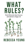 What Rules?: Think Differently About Success and Cultivate a Happy Life Cover Image