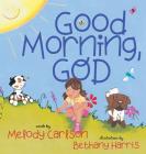 Good Morning, God By Melody Carlson, Bethany Harris (Illustrator) Cover Image