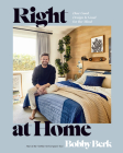Right at Home: How Good Design Is Good for the Mind: An Interior Design Book By Bobby Berk Cover Image