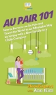 Au Pair 101: How to Become an Au Pair and Travel the World in an Affordable Way by Living with a Host Family as a Child Caregiver By Howexpert, Ann Kim Cover Image