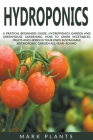 Hydroponics: A Practical Beginners Guide, Hydroponics Garden and Greenhouse Gardening. How to Grow Vegetables, Fruits and Herbs in Cover Image