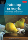 Painting in Acrylic: An essential guide for mastering how to paint beautiful works of art in acrylic (Artist's Library) By Varvara Harmon Cover Image
