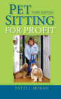 Pet Sitting for Profit By Patti J. Moran, Michelle Boles (Illustrator) Cover Image