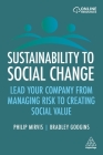 Sustainability to Social Change: Lead Your Company from Managing Risks to Creating Social Value By Philip Mirvis, Bradley Googins Cover Image