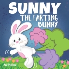 Sunny The Farting Bunny: A Funny Rhyming Story For Kids, Fun Read Aloud Tale of Farts, Fun and Friendship for Children By Zia Molina Cover Image