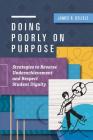 Doing Poorly on Purpose: Strategies to Reverse Underachievement and Respect Student Dignity Cover Image
