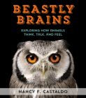 Beastly Brains: Exploring How Animals Think, Talk, and Feel By Nancy Castaldo Cover Image
