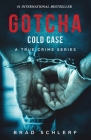 Gotcha Cold Case: True Crime Stories from the Detectives Who Solved It By Brad Schlerf Cover Image