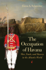 The Occupation of Havana: War, Trade, and Slavery in the Atlantic World (Published by the Omohundro Institute of Early American Histo) Cover Image