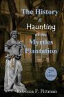 The History and Haunting of the Myrtles Plantation, 2nd Edition By Rebecca F. Pittman Cover Image