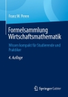 Formelsammlung Wirtschaftsmathematik: Wissen Kompakt Für Studierende Und Praktiker By Franz W. Peren Cover Image