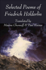 Selected Poems of Friedrich Hölderlin By Friedrich Hölderlin, Maxine Chernoff (Translated by), Paul Hoover (Translated by) Cover Image