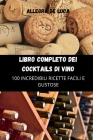 Libro Completo Dei Cocktails Di Vino By Allegra de Luca Cover Image