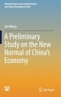 A Preliminary Study on the New Normal of China's Economy By Jun Wang Cover Image