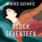 Block Seventeen By Kimiko Guthrie, Natalie Naudus (Read by) Cover Image