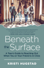 Beneath the Surface: A Teen's Guide to Reaching Out When You or Your Friend Is in Crisis Cover Image