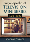 Encyclopedia of Television Miniseries, 1936-2020 By Vincent Terrace Cover Image