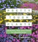 Pretty Tough Plants: 135 Resilient, Water-Smart Choices for a Beautiful Garden Cover Image