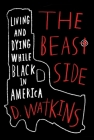 The Beast Side: Living (and Dying) While Black in America By D. Watkins, David Talbot (Foreword by) Cover Image
